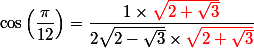 \cos\left(\dfrac{\pi}{12}\right) = \dfrac{1\times {\red\sqrt{2+\sqrt{3}}}}{2\sqrt{2-\sqrt{3}} \times {\red\sqrt{2+\sqrt{3}}}}